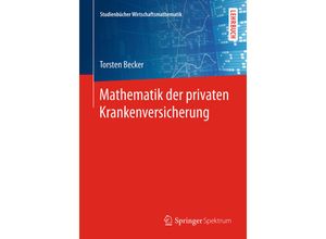 9783658166656 - Studienbücher Wirtschaftsmathematik   Mathematik der privaten Krankenversicherung - Torsten Becker Kartoniert (TB)