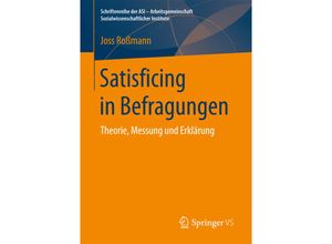 9783658166670 - Schriftenreihe der ASI - Arbeitsgemeinschaft Sozialwissenschaftlicher Institute   Satisficing in Befragungen - Joss Roßmann Kartoniert (TB)