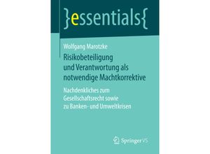 9783658166977 - essentials   Risikobeteiligung und Verantwortung als notwendige Machtkorrektive - Wolfgang Marotzke Kartoniert (TB)