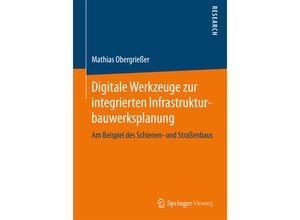 9783658167813 - Digitale Werkzeuge zur integrierten Infrastrukturbauwerksplanung - Mathias Obergrießer Kartoniert (TB)