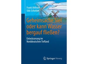 9783658169787 - Geheimsache Siel oder kann Wasser bergauf fließen?   - Frank Ahlhorn Udo Schotten Kartoniert (TB)