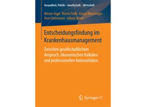 9783658170004 - Gesundheit Politik - Gesellschaft - Wirtschaft   Entscheidungsfindung im Krankenhausmanagement - Werner Vogd Martin Feißt Kaspar Molzberger Anne Ostermann Juliane Slotta Kartoniert (TB)