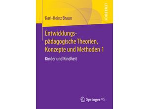 9783658170998 - Entwicklungspädagogische Theorien Konzepte und MethodenBd1 - Karl-Heinz Braun Kartoniert (TB)