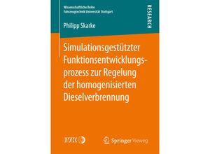 9783658171148 - Wissenschaftliche Reihe Fahrzeugtechnik Universität Stuttgart   Simulationsgestützter Funktionsentwicklungsprozess zur Regelung der homogenisierten Dieselverbrennung - Philipp Skarke Kartoniert (TB)