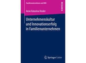 9783658171582 - Familienunternehmen und KMU   Unternehmenskultur und Innovationserfolg in Familienunternehmen - Anne Katarina Heider Kartoniert (TB)