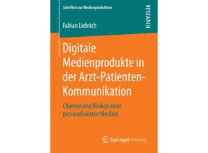 9783658172343 - Schriften zur Medienproduktion   Digitale Medienprodukte in der Arzt-Patienten-Kommunikation - Fabian Liebrich Kartoniert (TB)