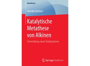 9783658172428 - BestMasters   Katalytische Metathese von Alkinen - Henrike Ehrhorn Kartoniert (TB)