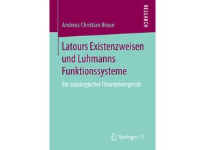 9783658172824 - Latours Existenzweisen und Luhmanns Funktionssysteme - Andreas Chr Braun Kartoniert (TB)