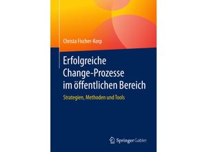 9783658173302 - Erfolgreiche Change-Prozesse im öffentlichen Bereich - Christa Fischer-Korp Kartoniert (TB)