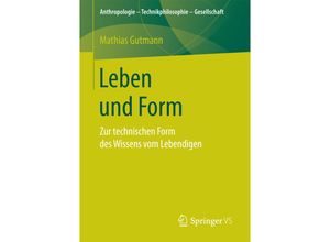 9783658174378 - Anthropologie - Technikphilosophie - Gesellschaft   Leben und Form - Mathias Gutmann Kartoniert (TB)