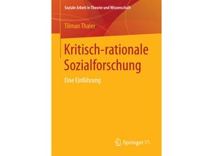 9783658174507 - Soziale Arbeit in Theorie und Wissenschaft   Kritisch-rationale Sozialforschung - Tilman Thaler Kartoniert (TB)