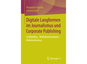 9783658175559 - Digitale Langformen im Journalismus und Corporate Publishing - Alexander Godulla Cornelia Wolf Kartoniert (TB)