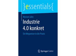 9783658177690 - Essentials   Industrie 40 konkret - Myriam Jahn Kartoniert (TB)