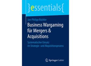 9783658178154 - Essentials   Business Wargaming für Mergers & Acquisitions - Jan-Philipp Büchler Kartoniert (TB)