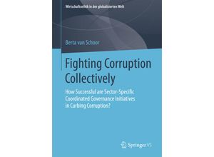 9783658178376 - Wirtschaftsethik in der globalisierten Welt   Fighting Corruption Collectively - Berta van Schoor Kartoniert (TB)