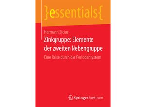 9783658178673 - Essentials   Zinkgruppe Elemente der zweiten Nebengruppe - Hermann Sicius Kartoniert (TB)