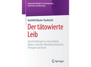 9783658179885 - Integrative Modelle in Psychotherapie Supervision und Beratung   Der tätowierte Leib - Gunhild Häusle-Paulmichl Kartoniert (TB)