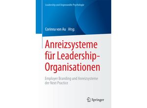 9783658179908 - Corinna von Au - GEBRAUCHT Anreizsysteme für Leadership-Organisationen Employer Branding und Anreizsysteme der Next Practice (Leadership und Angewandte Psychologie) - Preis vom 03092023 050144 h