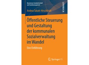 9783658180102 - Basiswissen Sozialwirtschaft und Sozialmanagement   Öffentliche Steuerung und Gestaltung der kommunalen Sozialverwaltung im Wandel - Andrea Tabatt-Hirschfeldt Kartoniert (TB)