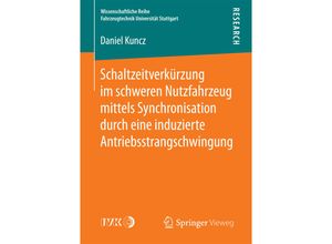 9783658181307 - Wissenschaftliche Reihe Fahrzeugtechnik Universität Stuttgart   Schaltzeitverkürzung im schweren Nutzfahrzeug mittels Synchronisation durch eine induzierte Antriebsstrangschwingung - Daniel Kuncz Kartoniert (TB)