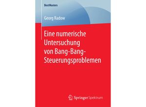 9783658181963 - BestMasters   Eine numerische Untersuchung von Bang-Bang-Steuerungsproblemen - Georg Radow Kartoniert (TB)