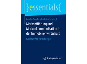 9783658182021 - Essentials   Markenführung und Markenkommunikation in der Immobilienwirtschaft - Frauke Bender Cathrin Christoph Kartoniert (TB)