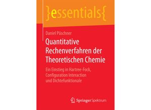 9783658182410 - Essentials   Quantitative Rechenverfahren der Theoretischen Chemie - Daniel Püschner Kartoniert (TB)