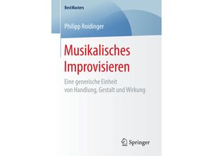 9783658184223 - BestMasters   Musikalisches Improvisieren - Philipp Roidinger Kartoniert (TB)