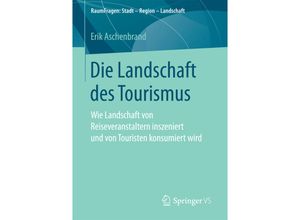 9783658184285 - RaumFragen Stadt - Region - Landschaft   Die Landschaft des Tourismus - Erik Aschenbrand Kartoniert (TB)