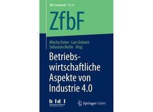 9783658184872 - ZfbF-Sonderheft   71 17   Betriebswirtschaftliche Aspekte von Industrie 40 Kartoniert (TB)