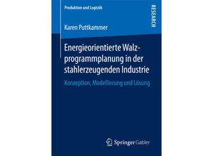 9783658184971 - Produktion und Logistik   Energieorientierte Walzprogrammplanung in der stahlerzeugenden Industrie - Karen Puttkammer Kartoniert (TB)