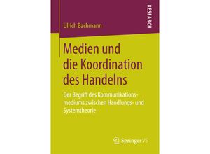 9783658185152 - Medien und die Koordination des Handelns - Ulrich Bachmann Kartoniert (TB)