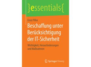 9783658185985 - Essentials   Beschaffung unter Berücksichtigung der IT-Sicherheit - Ernst Piller Kartoniert (TB)