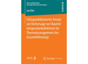 9783658186890 - Wissenschaftliche Reihe Fahrzeugtechnik Universität Stuttgart   Stützpunktbasierter Ansatz zur Vorhersage von Bauteiltemperaturkollektiven im Thermomanagement des Gesamtfahrzeugs - Jan Eller Kartoniert (TB)