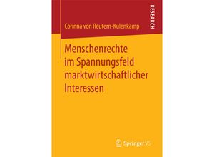 9783658187019 - Menschenrechte im Spannungsfeld marktwirtschaftlicher Interessen - Corinna von Reutern-Kulenkamp Kartoniert (TB)