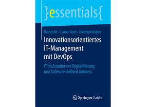 9783658187033 - Essentials   Innovationsorientiertes IT-Management mit DevOps - Rainer Alt Gunnar Auth Christoph Kögler Kartoniert (TB)