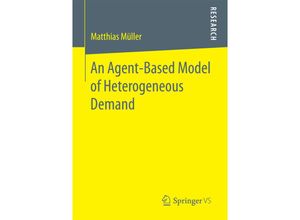 9783658187217 - An Agent-Based Model of Heterogeneous Demand - Matthias Müller Kartoniert (TB)