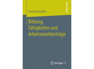 9783658187262 - Bildung Fähigkeiten und Arbeitsmarkterträge - Ferdinand Geißler Kartoniert (TB)