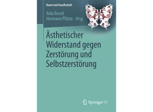 9783658187668 - Kunst und Gesellschaft   Ästhetischer Widerstand gegen Zerstörung und Selbstzerstörung Kartoniert (TB)