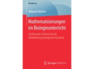 9783658187873 - BestMasters   Mathematisierungen im Biologieunterricht - Johannes Meister Kartoniert (TB)