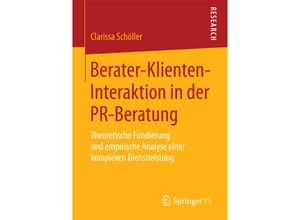 9783658188771 - Berater-Klienten-Interaktion in der PR-Beratung - Clarissa Schöller Kartoniert (TB)