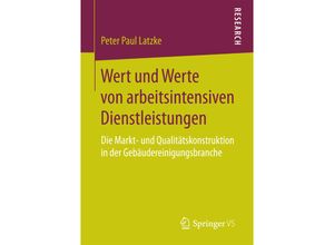 9783658189426 - Wert und Werte von arbeitsintensiven Dienstleistungen - Peter Paul Latzke Kartoniert (TB)