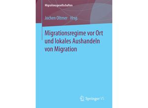 9783658189440 - Migrationsgesellschaften   Migrationsregime vor Ort und lokales Aushandeln von Migration Kartoniert (TB)