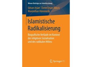 9783658189839 - Wiener Beiträge zur Islamforschung   Islamistische Radikalisierung - Ednan Aslan Evrim Ersan Akkiliç Maximilian Hämmerle Kartoniert (TB)