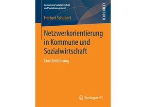 9783658189976 - Basiswissen Sozialwirtschaft und Sozialmanagement   Netzwerkorientierung in Kommune und Sozialwirtschaft - Herbert Schubert Kartoniert (TB)