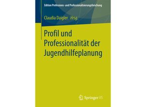 9783658190019 - Profil und Professionalität der Jugendhilfeplanung   Edition Professions- und Professionalisierungsforschung Bd8 Kartoniert (TB)