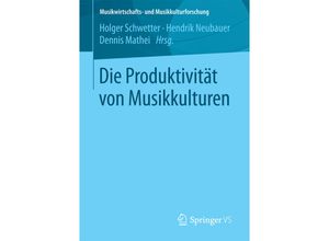 9783658190170 - Musikwirtschafts- und Musikkulturforschung   Die Produktivität von Musikkulturen Kartoniert (TB)