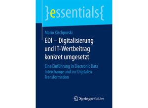 9783658190507 - Essentials   EDI - Digitalisierung und IT-Wertbeitrag konkret umgesetzt - Mario Kischporski Kartoniert (TB)