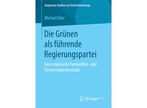 9783658190934 - Empirische Studien zur Parteienforschung   Die Grünen als führende Regierungspartei - Michael Dürr Kartoniert (TB)