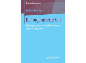 9783658191146 - Organisationssoziologie   Der organisierte Fall - Stefanie Büchner Kartoniert (TB)